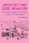 The Architecture of Good Behavior : Psychology and Modern Institutional Design in Postwar America - eBook
