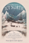 Explorations in the Icy North : How Travel Narratives Shaped Arctic Science in the Nineteenth Century - eBook