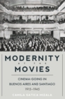 Modernity at the Movies : Cinema-going in Buenos Aires and Santiago, 1915-1945 - eBook