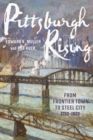 Pittsburgh Rising : From Frontier Town to Steel City, 1750-1920 - eBook