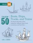 Draw 50 Boats, Ships, Trucks, and Trains - eBook