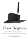 Class Degrees : Smart Work, Managed Choice, and the Transformation of Higher Education - eBook