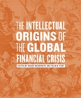 The Intellectual Origins of the Global Financial Crisis - eBook