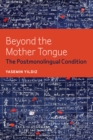Beyond the Mother Tongue : The Postmonolingual Condition - eBook