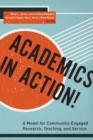 Academics in Action! : A Model for Community-Engaged Research, Teaching, and Service - eBook
