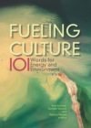 Fueling Culture : 101 Words for Energy and Environment - eBook