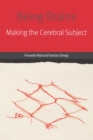 Being Brains : Making the Cerebral Subject - eBook