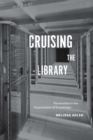 Cruising the Library : Perversities in the Organization of Knowledge - eBook