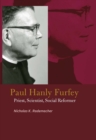 Paul Hanly Furfey : Priest, Scientist, Social Reformer - eBook