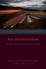 Eco-Deconstruction : Derrida and Environmental Philosophy - Book