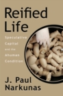 Reified Life : Speculative Capital and the Ahuman Condition - eBook