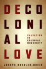 Decolonial Love : Salvation in Colonial Modernity - eBook