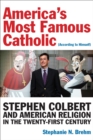America’s Most Famous Catholic (According to Himself) : Stephen Colbert and American Religion in the Twenty-First Century - eBook
