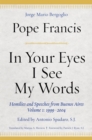 In Your Eyes I See My Words : Homilies and Speeches from Buenos Aires, Volume 1: 1999-2004 - eBook