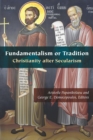 Fundamentalism or Tradition : Christianity after Secularism - eBook
