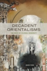 Decadent Orientalisms : The Decay of Colonial Modernity - eBook