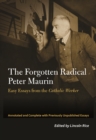 The Forgotten Radical Peter Maurin : Easy Essays from the Catholic Worker - eBook