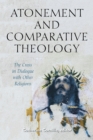 Atonement and Comparative Theology : The Cross in Dialogue with Other Religions - eBook