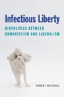 Infectious Liberty : Biopolitics between Romanticism and Liberalism - eBook