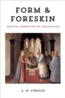 Form and Foreskin : Medieval Narratives of Circumcision - eBook