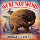 We're Not Weird : Structure and Function in the Animal Kingdom - Book