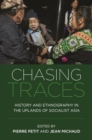 Chasing Traces : History and Ethnography in the Uplands of Socialist Asia - Book