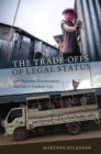 The Trade-Offs of Legal Status : Safe Migration, Documentation, and Debt in Southeast Asia - Book