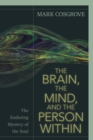 The Brain, the Mind, and the Person Within - eBook