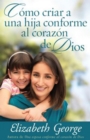 Como criar a una hija conforme al corazon de Dios - eBook
