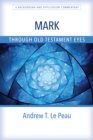 Mark Through Old Testament Eyes - eBook