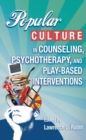 Popular Culture in Counseling, Psychotherapy, and Play-Based Interventions - eBook