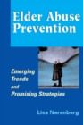 Elder Abuse Prevention : Emerging Trends and Promising Strategies - eBook