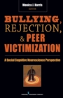 Bullying, Rejection, & Peer Victimization : A Social Cognitive Neuroscience Perspective - eBook