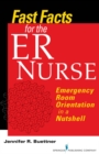 Fast Facts for the ER Nurse : Emergency Room Orientation in a Nutshell - eBook