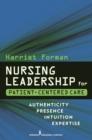 Nursing Leadership for Patient-Centered Care : Authenticity Presence Intuition Expertise - eBook