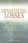 Devastating Losses : How Parents Cope With the Death of a Child to Suicide or Drugs - eBook