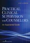Practical Clinical Supervision for Counselors : An Experiential Guide - eBook