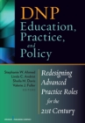 DNP Education, Practice, and Policy : Redesigning Advanced Practice Roles for the 21st Century - eBook