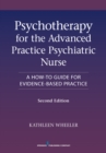 Psychotherapy for the Advanced Practice Psychiatric Nurse : A How-To Guide for Evidence-Based Practice - eBook