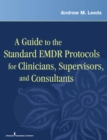 A Guide to the Standard EMDR Protocols for Clinicians, Supervisors, and Consultants - eBook