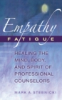 Empathy Fatigue : Healing the Mind, Body, and Spirit of Professional Counselors - eBook