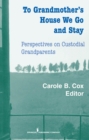 To Grandmother's House We Go And Stay : Perspectives on Custodial Grandparents - eBook