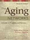 The Aging Networks : A Guide to Programs and Services, 7th Edition - eBook
