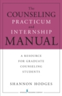 The Counseling Practicum and Internship Manual : A Resource for Graduate Counseling Students - eBook