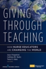 Giving Through Teaching : How Nurse Educators Are Changing the World - eBook