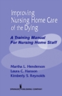 Improving Nursing Home Care of the Dying : A Training Manual for Nursing Home Staff - eBook