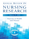 Annual Review of Nursing Research, Volume 31, 2013 : Exercise in Health and Disease - eBook