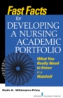 Fast Facts for Developing a Nursing Academic Portfolio : What You Really Need to Know in a Nutshell - eBook
