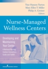 Nurse-Managed Wellness Centers : Developing and Maintaining Your Center (A National Nursing Centers Consortium Guide and Toolkit) - eBook