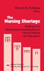 The Nursing Shortage : Strategies for Recruitment and Retention in Clinical Practice and Education - eBook